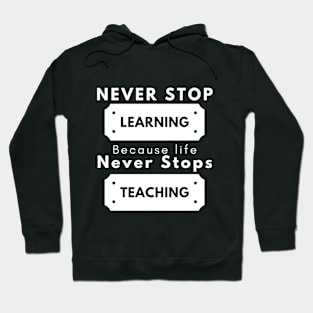 never stop learning because life never stops teaching Hoodie